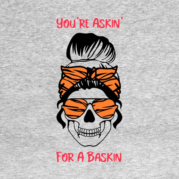 You're Askin For A Baskin by My Tribe Apparel